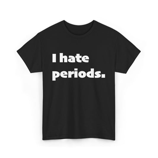I hate periods.